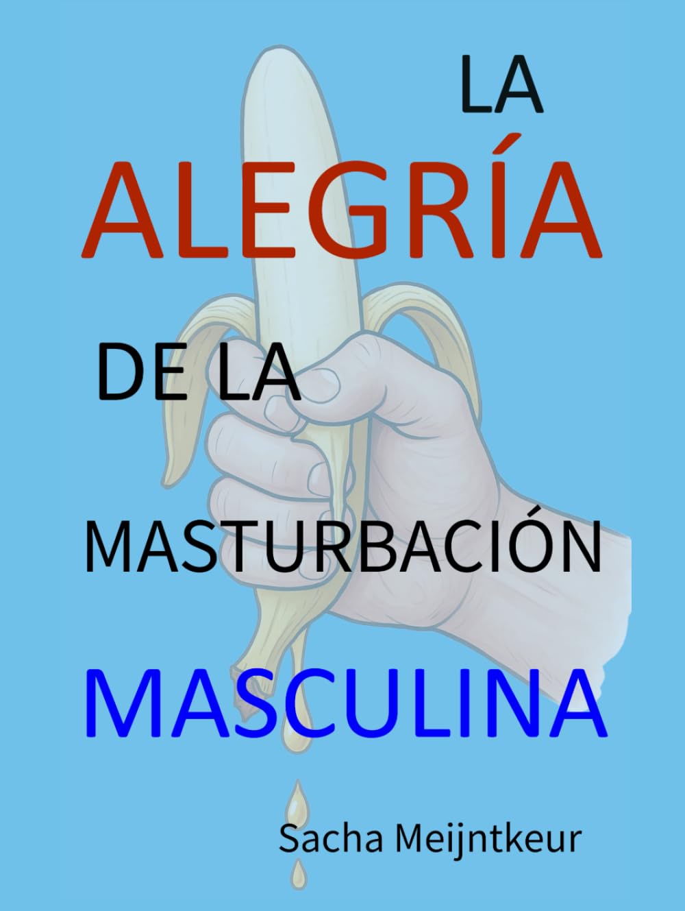 La alegría de la masturbación masculina: Con actividades prácticas divertidas y agradables