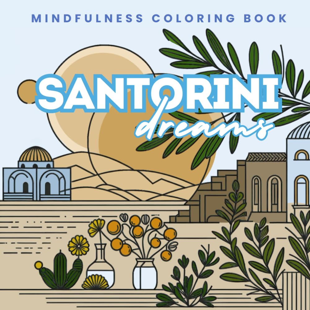 Santorini Dreams, Mindfulness Coloring Book for Adults & Teens: Bring Relaxation Into Your Day (Mindfulness Colouring Book)