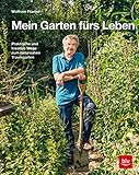  Mein Garten fürs Leben: Praktische und kreative Wege zum naturnahen Traumgarten