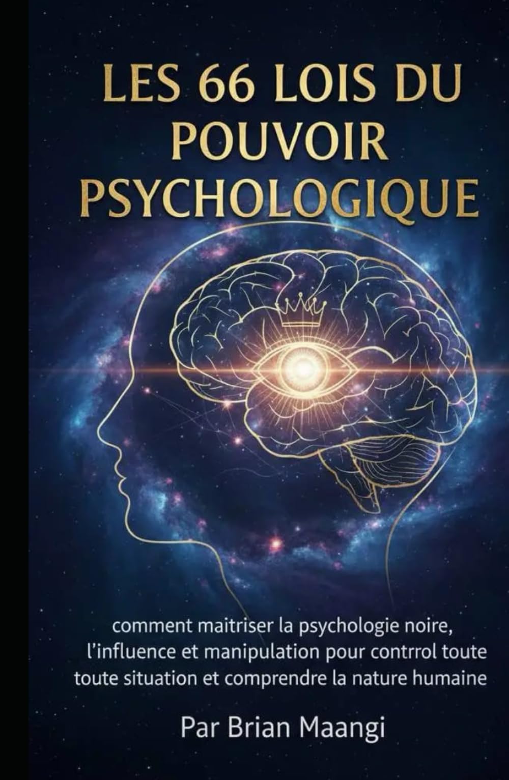 LES 66 LOIS DU POUVOIR PSYCHOLOGIQUE.: comment maîtriser la psychologie noire, l'influence et la manipulation pour contrôler toute situation et comprendre la nature humaine.