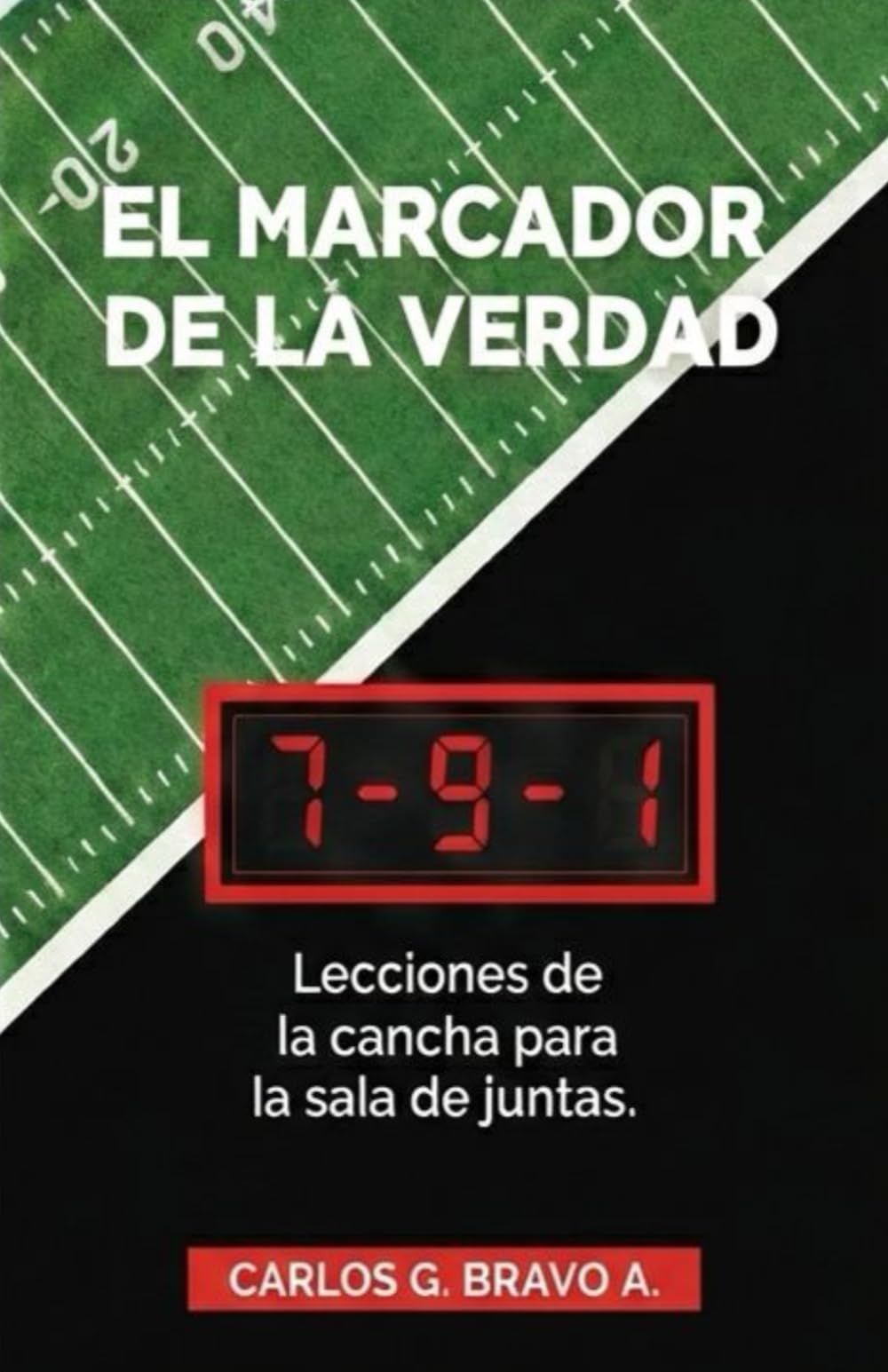 EL MARCADOR DE LA VERDAD: Lecciones de la cancha para la sala de juntas (Metodología PCP: El Camino de Héroe a Arquitecto Institucional)