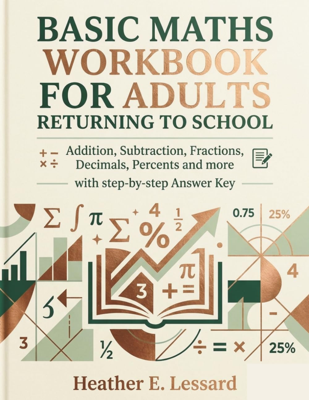 Basic Maths Workbook for Adults Returning To School: Addition, Subtraction, Fractions, Decimals, Percents and more, with step-by-step Answer Key