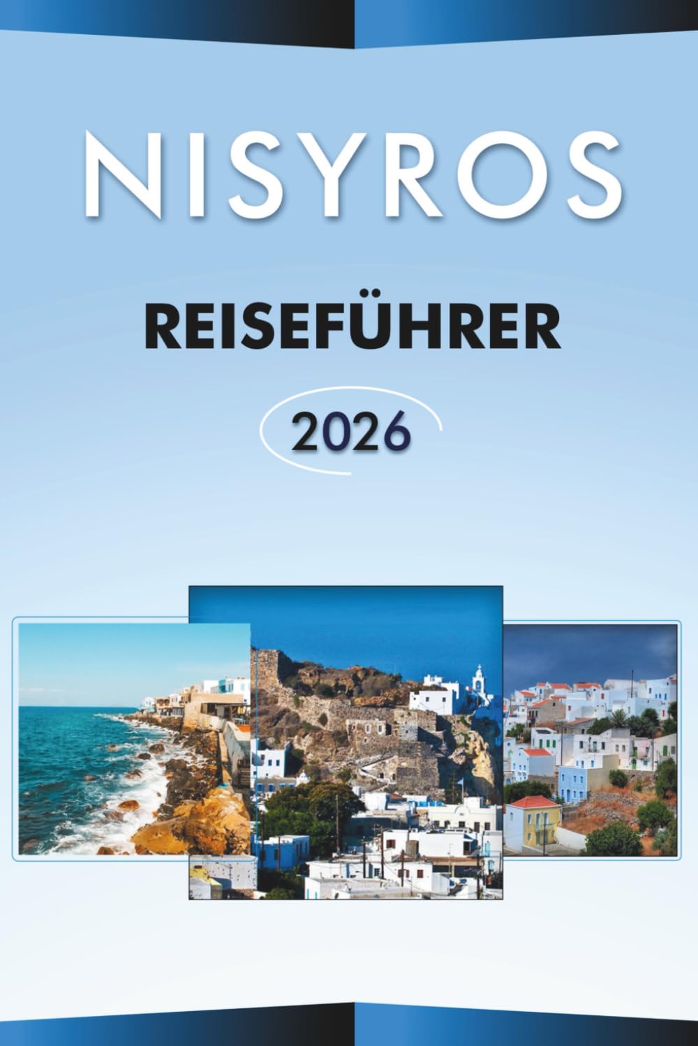 NISYROS REISEFÜHRER 2026: Entdecken Sie die Ägäisinsel, vulkanische Landschaften, die besten Attraktionen, traditionelle Dörfer, lokale Küche, Karten, ... und praktische Tipps für jeden Reisenden.