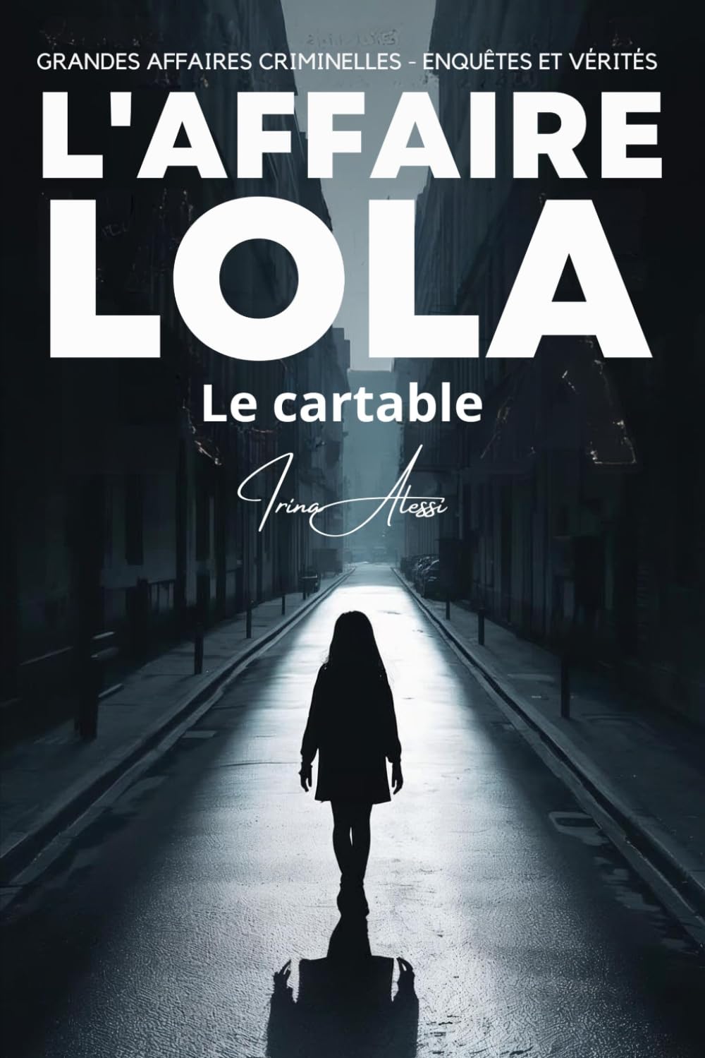 L'AFFAIRE LOLA - Le cartable: GRANDES AFFAIRES CRIMINELLES - ENQUÊTES ET VÉRITÉS