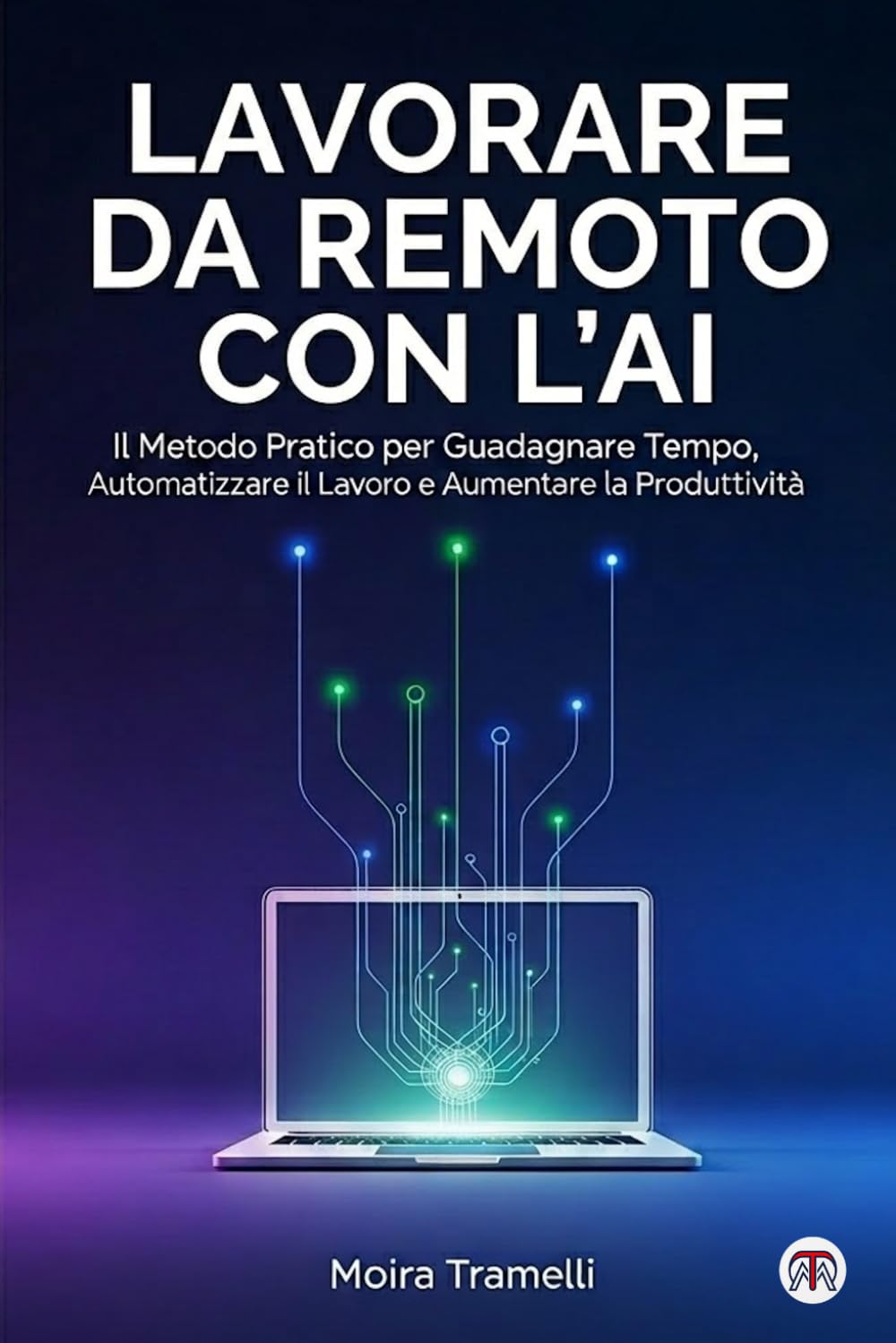 Lavorare da Remoto con l’AI: Il Metodo Pratico per Guadagnare Tempo, Automatizzare il Lavoro e Aumentare la Produttività
