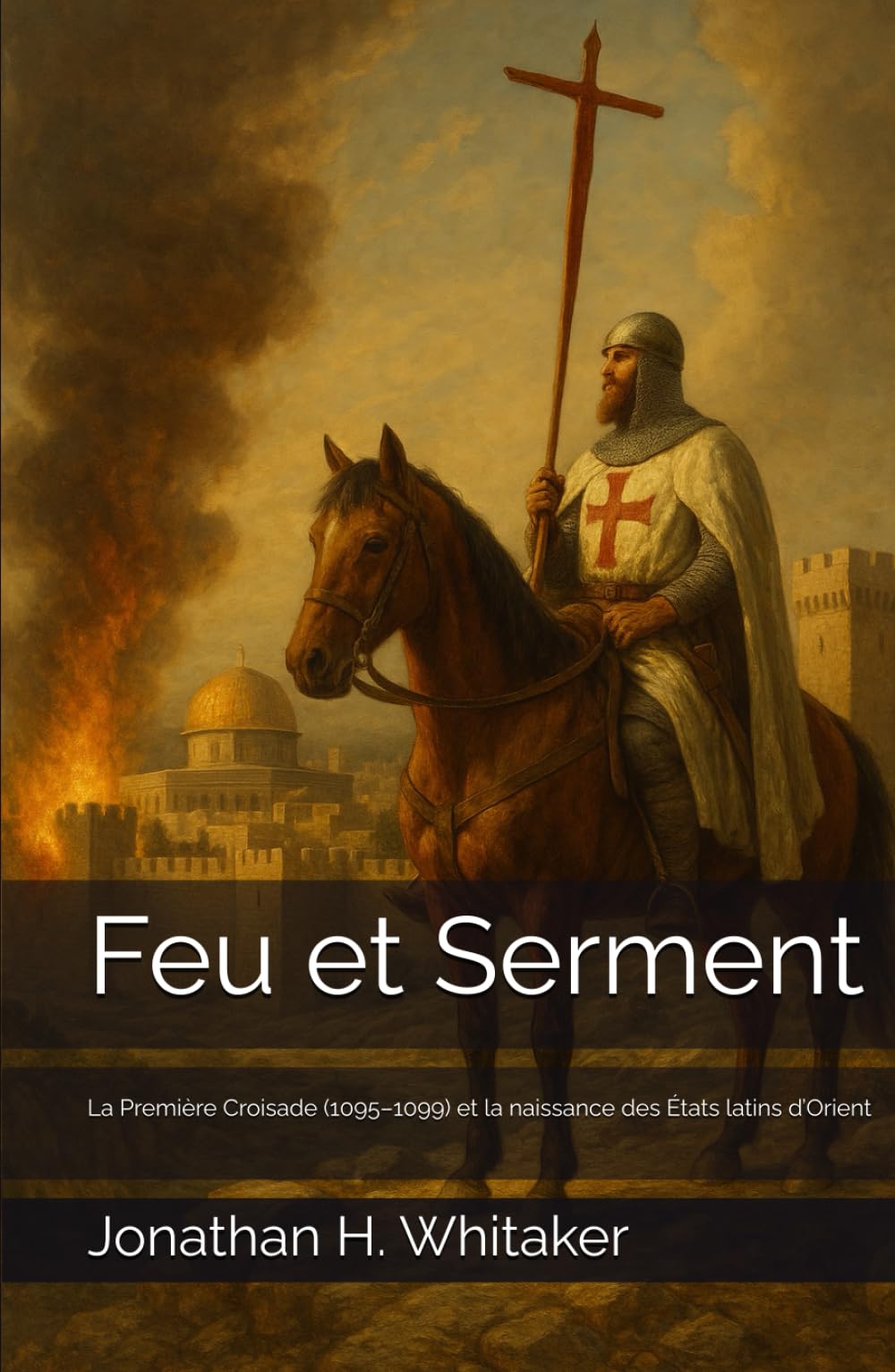 Feu et Serment: La Première Croisade (1095–1099) et la naissance des États latins d’Orient