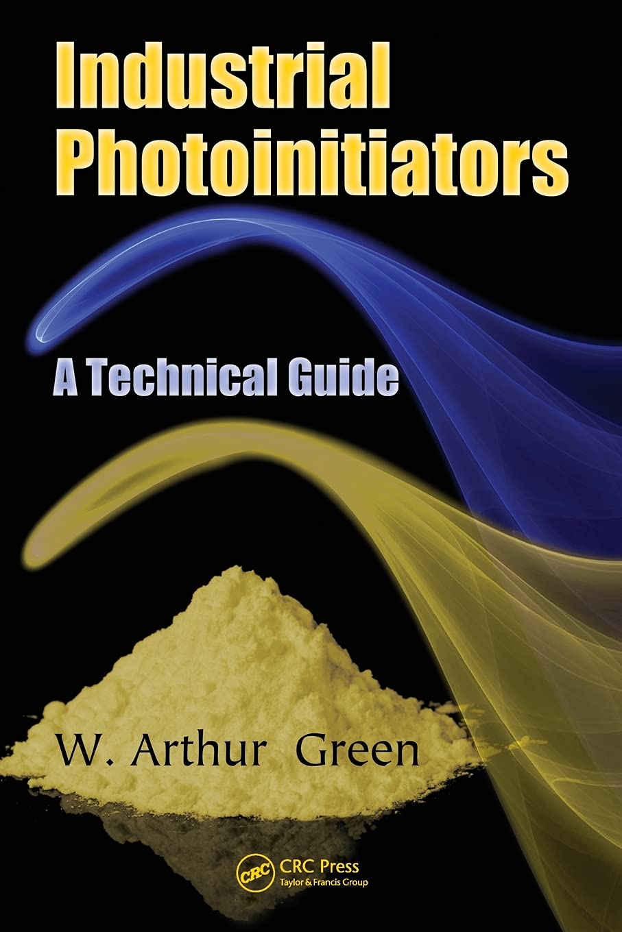 Industrial Photoinitiators: A Technical Guide 1st Edition