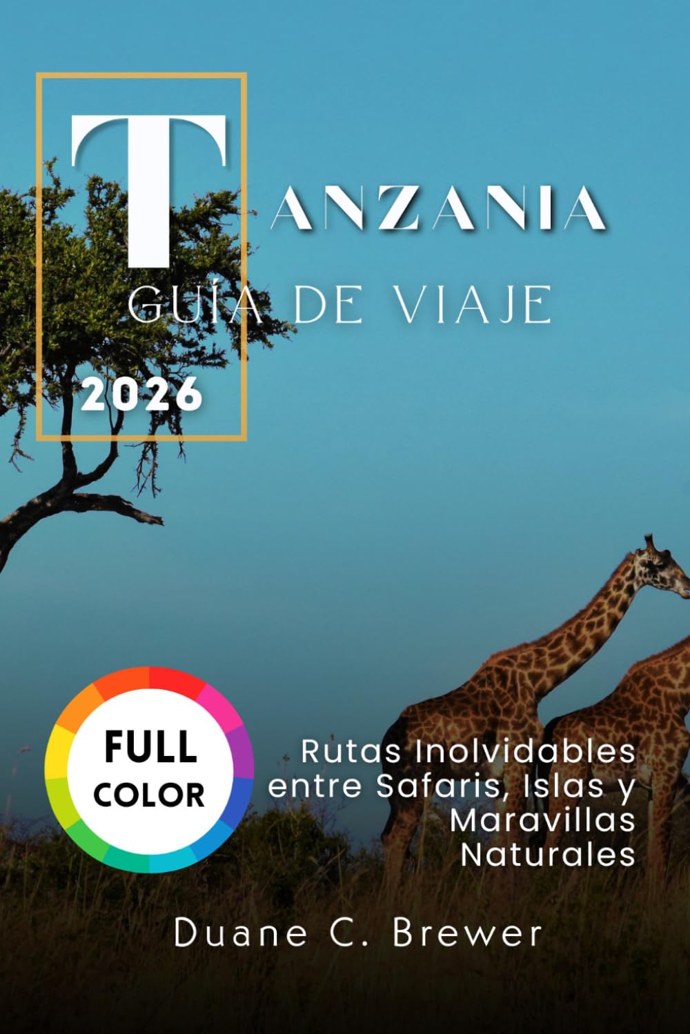 Tanzania Guía de viaje 2026: Rutas Inolvidables entre Safaris, Islas y Maravillas Naturales