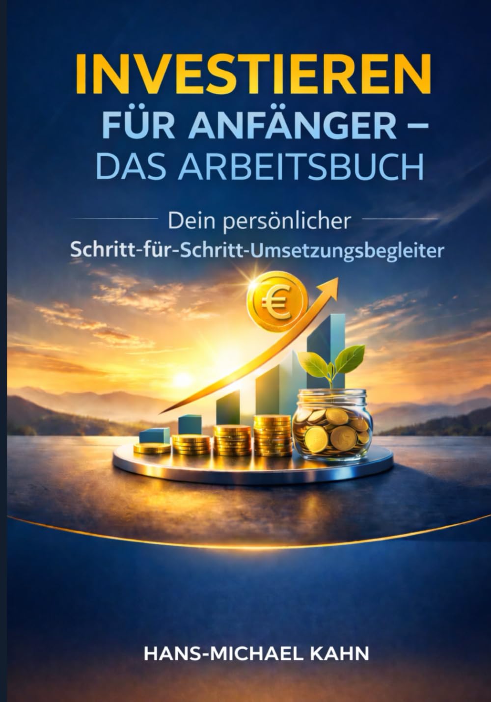 Investieren für Anfänger – Das Arbeitsbuch: Dein persönlicher Schritt-für-Schritt-Umsetzungsbegleiter