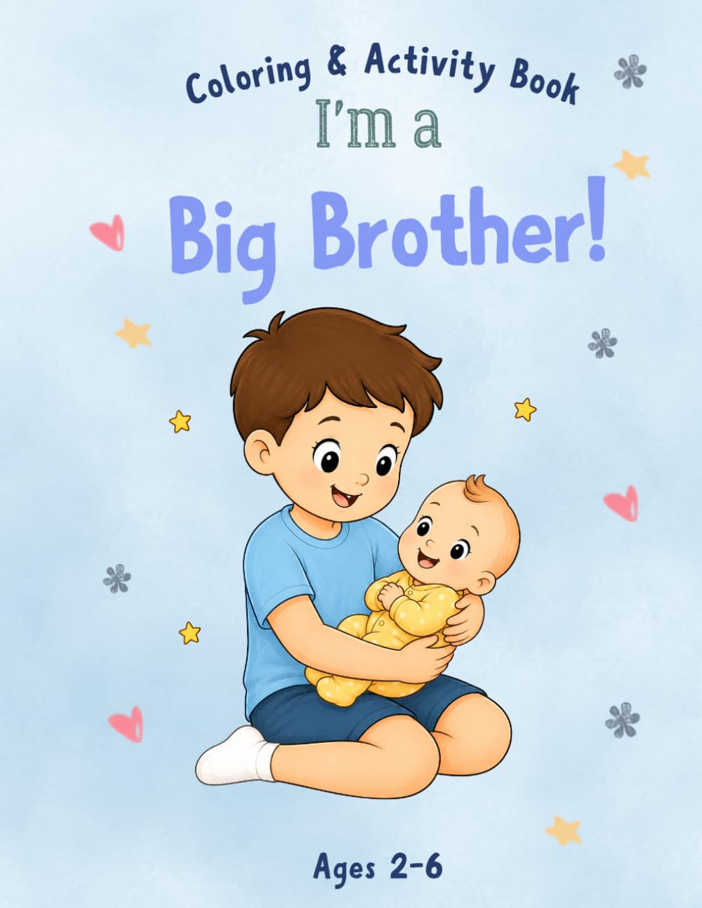 I Am a Big Brother!: A Big Brother Coloring & Activity Book for Toddlers Ages 2–6 – The Perfect New Baby Sibling Gift