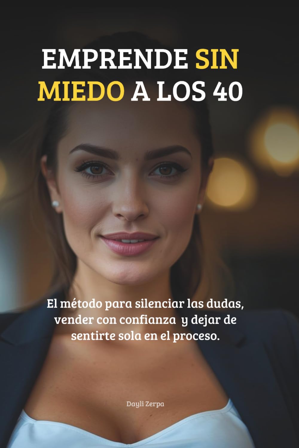 Emprende sin miedo a los 40: El Método para Silenciar las Dudas, Vender con Confianza y Dejar de Sentirte sola en el Proceso.: Con Ejercicios ... Autoestima en los Negocios| Liderazgo