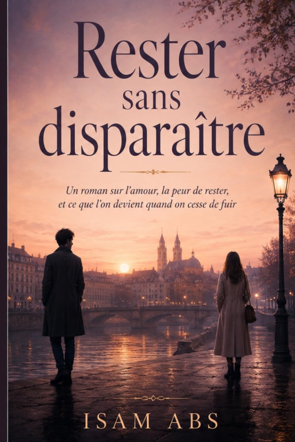 Rester Sans Disparaître: Un roman sur l’amour, la peur de rester, et ce que l’on devient quand on cesse de fuir