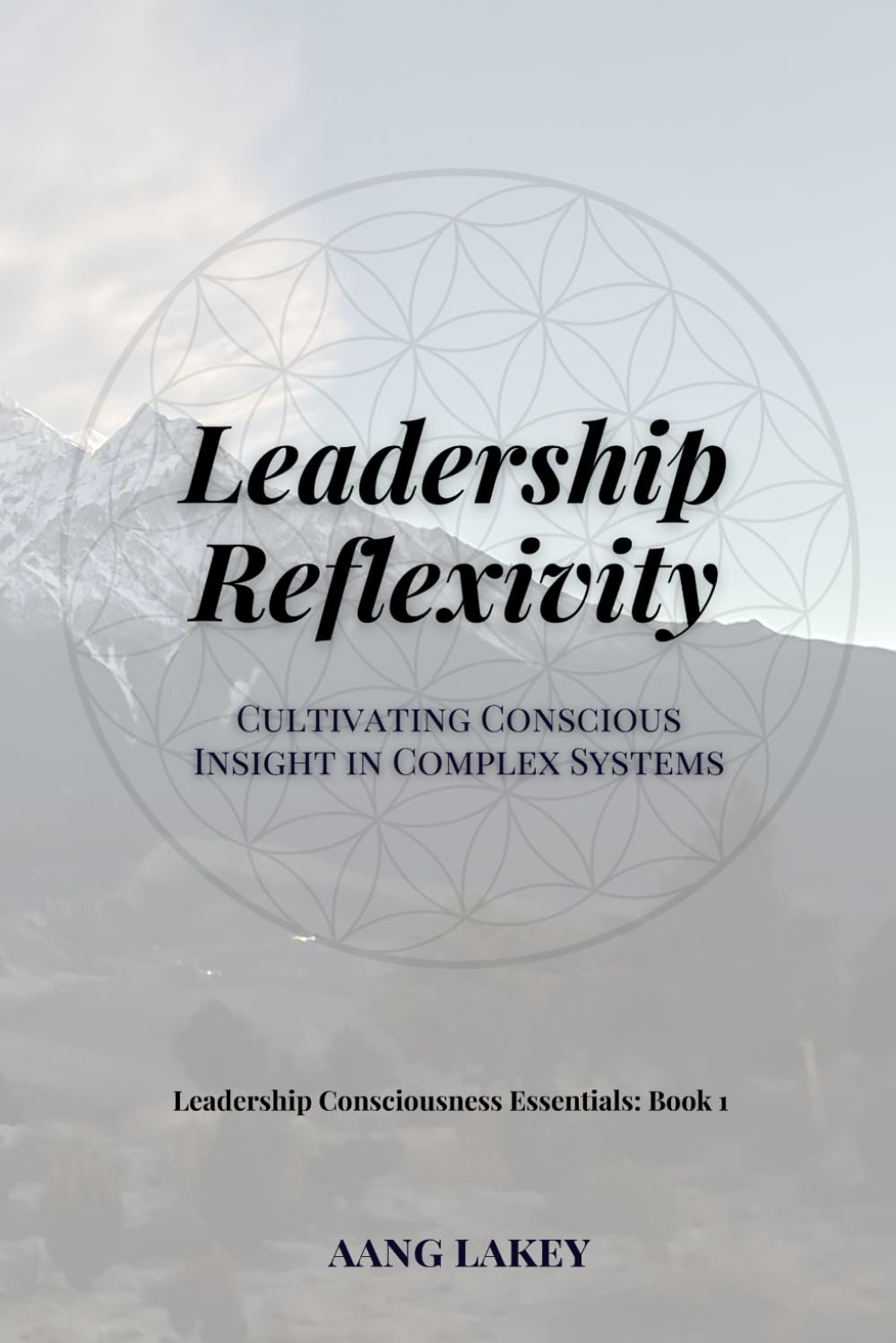 Leadership Reflexivity: Cultivating Conscious Insight in Complex Systems (Leadership Consciousness Essentials)