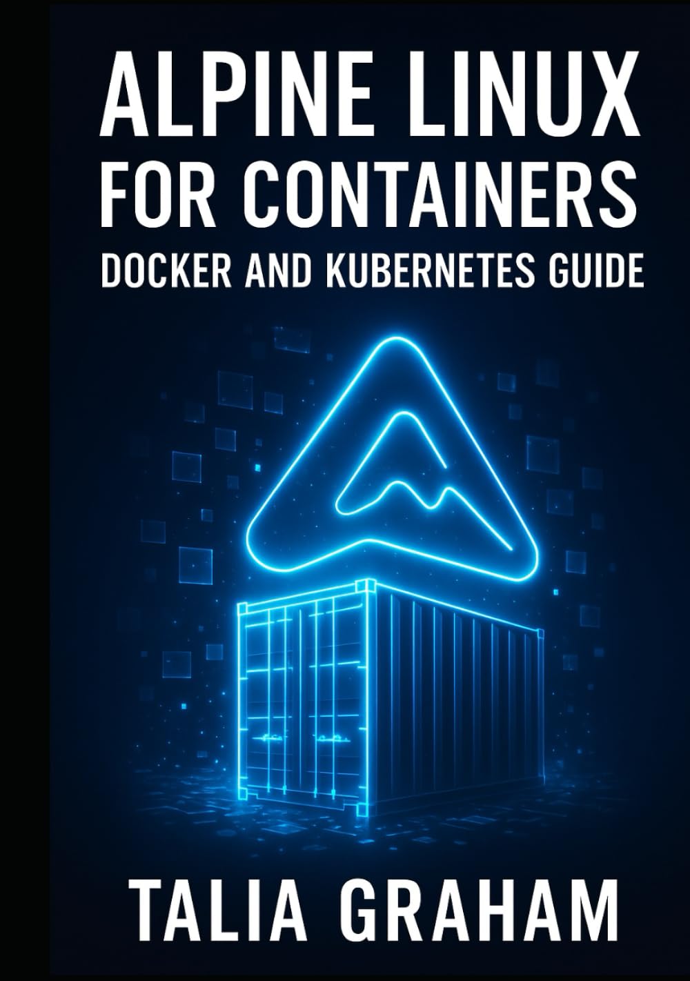 ALPINE LINUX FOR CONTAINERS: DOCKER AND KUBERNETES GUIDE: Build Minimal, Secure Container Images. Package Management, Security Hardening, and Production Deployment for Cloud-Native Infrastructure