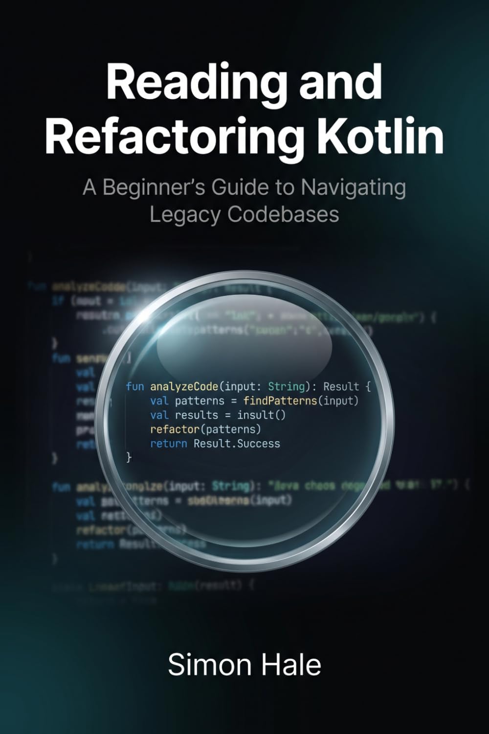 Reading and Refactoring Kotlin: A Beginner's Guide to Navigating Legacy Codebases: 2 (The Kotlin Junior Developer Guide)