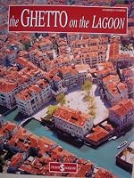 The Ghetto on the Lagoon: A Guide to the History and Art of the Venetian Ghetto (1516-1797) (Revised Edition) 8876662731 Book Cover