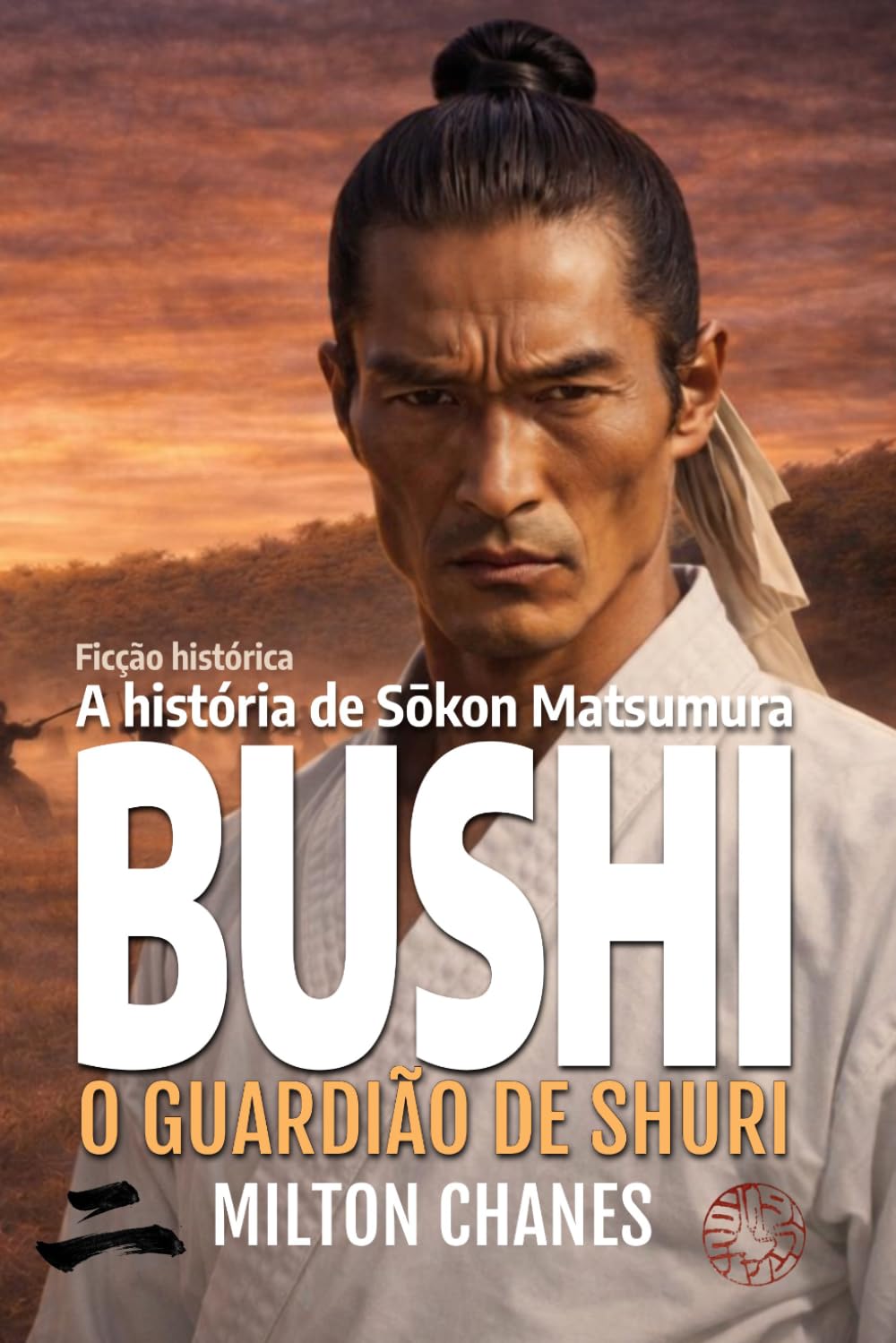Bushi. O guardião de Shuri: A história de Sōkon Matsumura (Maestros del Karate-Dō)