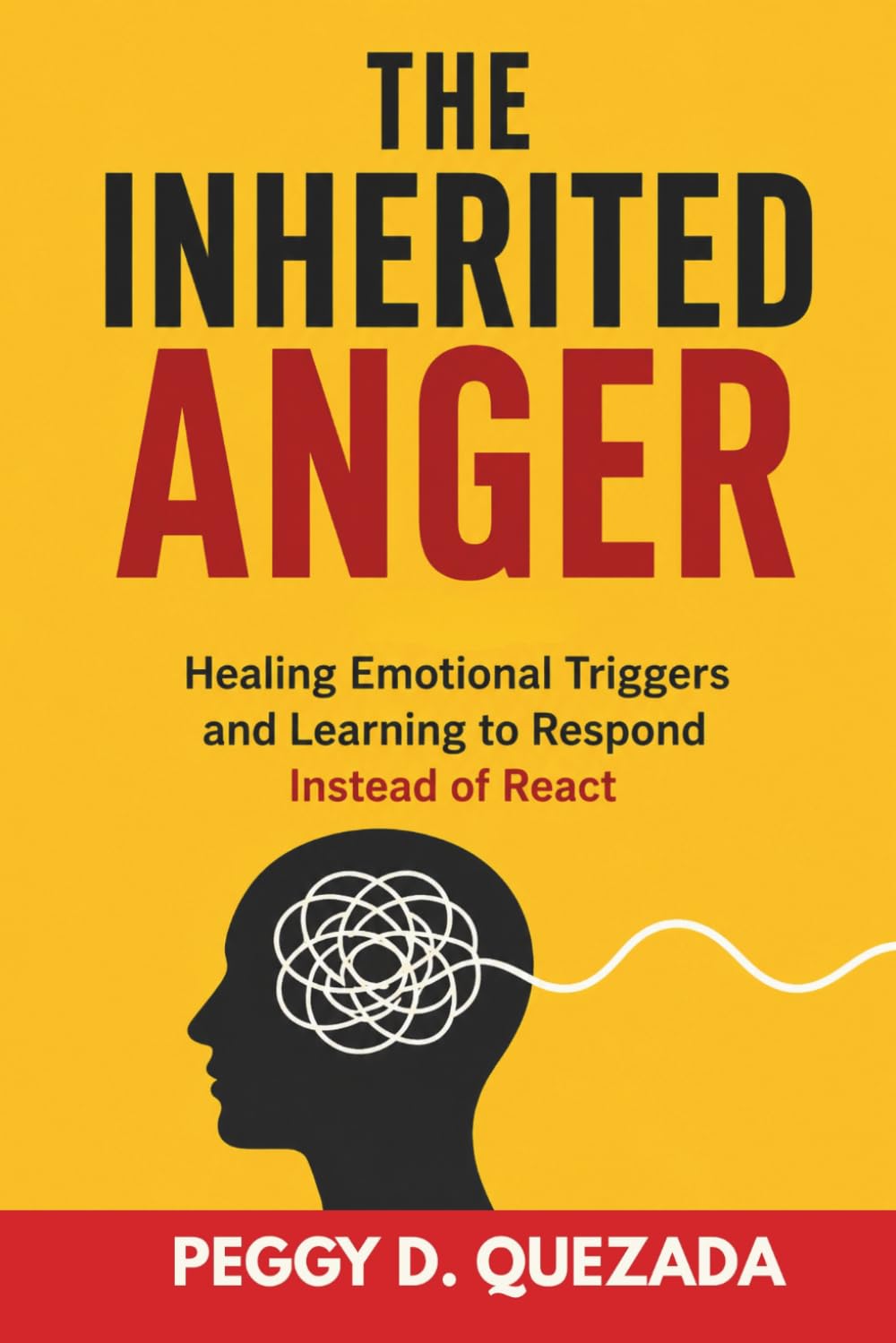 The Inherited Anger: Healing Emotional Triggers and Learning to Respond Instead of React
