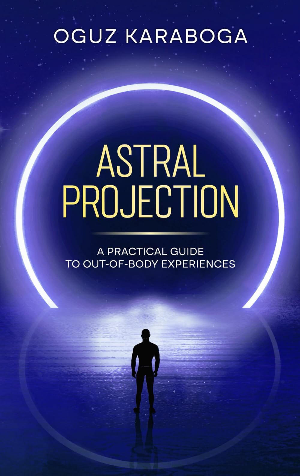 Astral Projection: A Practical Guide to Out-of-Body Experiences