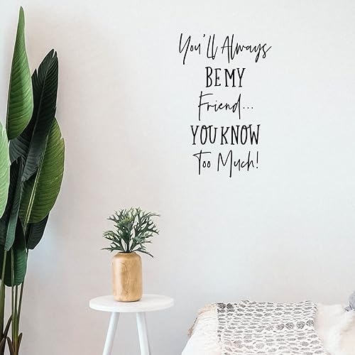 Calcomanías de pared removibles con texto en inglés You Ll Always Be My Friend You Know Too Much (You Ll Always Be My Friend You Know Too Much)