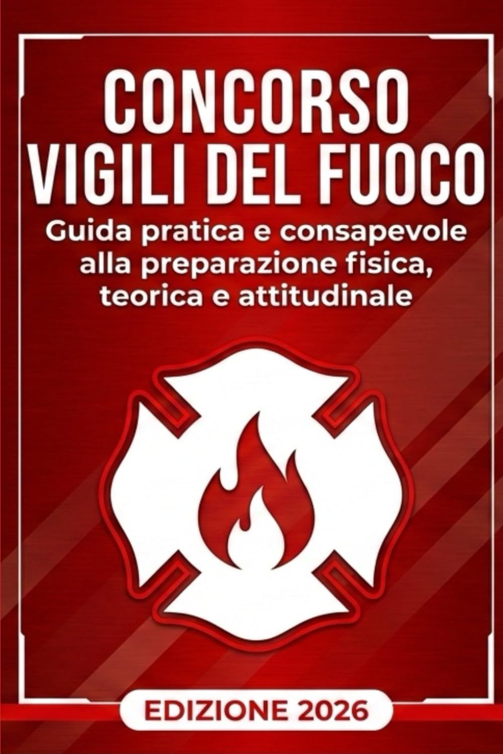 Concorso Vigili del Fuoco: Guida pratica e consapevole alla preparazione fisica, teorica e attitudinale