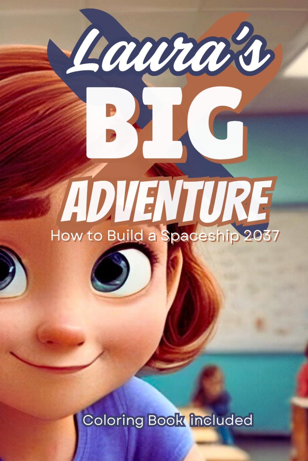 Laura's Big Adventure: How to Build a Spaceship 2037 (Tales from Project 2037)
