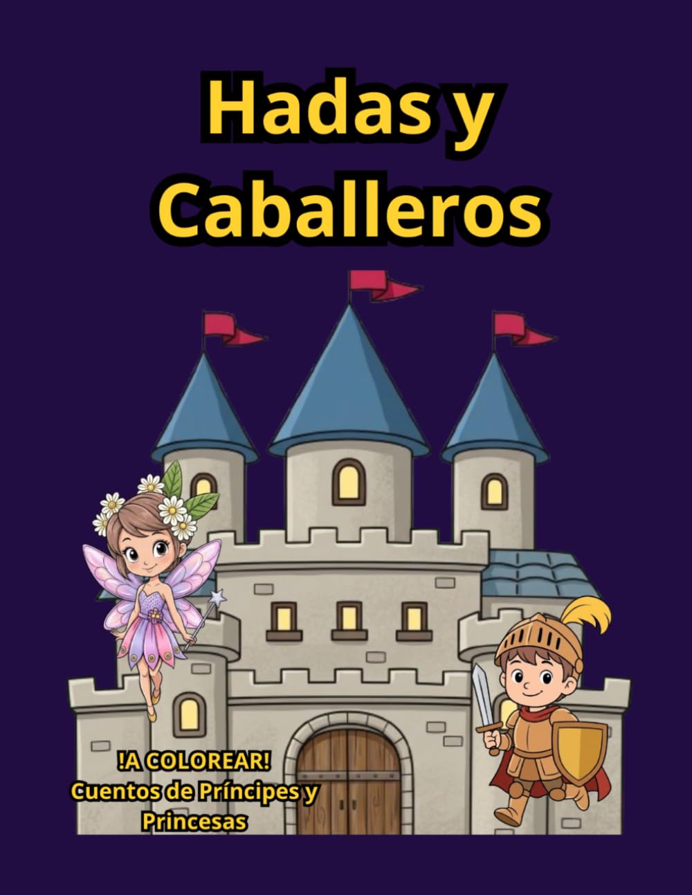 Libro para colorear de Hadas y Caballeros: Libro de colorear para niños de 4 a 8 años con diseños divertidos