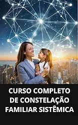 CURSO COMPLETO DE CONSTELAÇÃO FAMILIAR SISTÊMICA