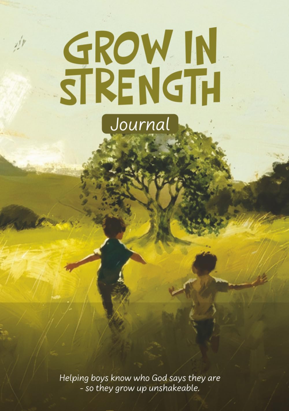 Grow in Strength: A Faith Journal for Young Kings- Helping boys know who God says they are, so they grow up unshakeable.