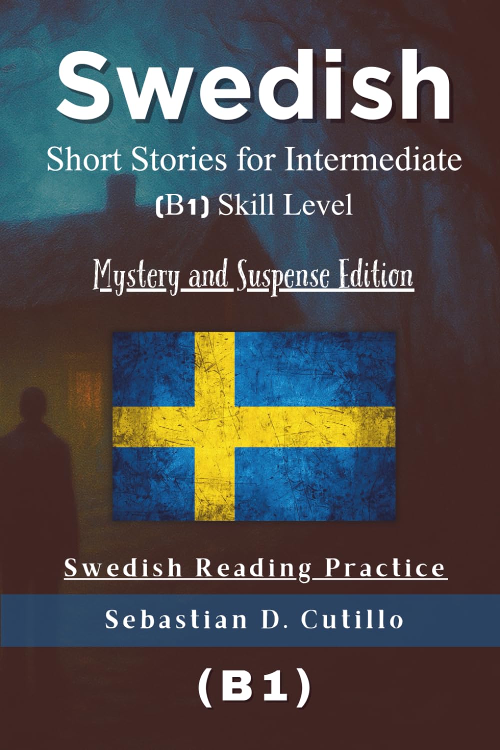 Swedish Short Stories for Intermediate (B1) Skill Level - Mystery and Suspense Edition - Swedish Reading Practice (Swedish Short Stories (CEFR Leveled Language Learning))