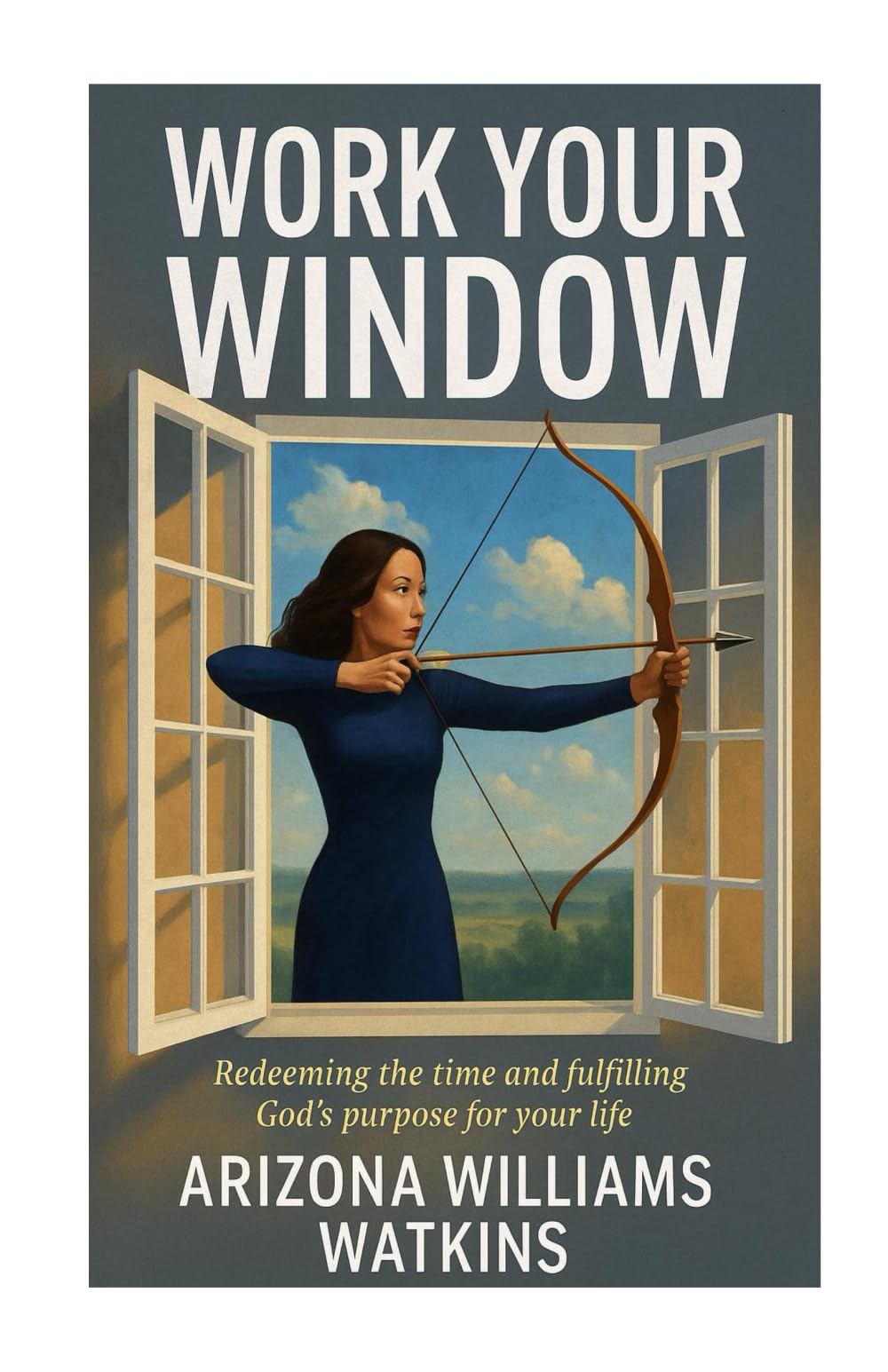 Work Your Window: Redeeming the Time and Fulfilling God's Purpose for Your Life