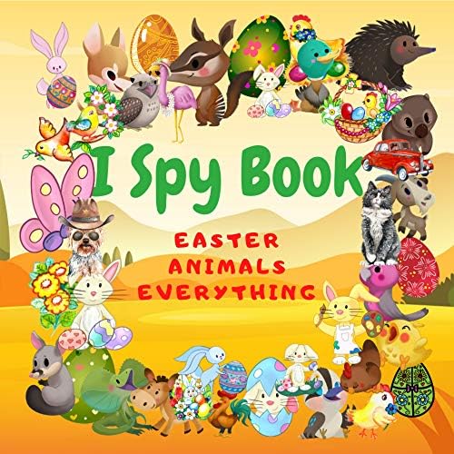 I Spy Book Easter,Animals,Everything: Fun & Interactive Picture Book for Preschoolers & Toddlers Fun Activity Happy Easter Things and Other Cute Stuff Coloring and Guessing Game for Kids Ages 2-5
