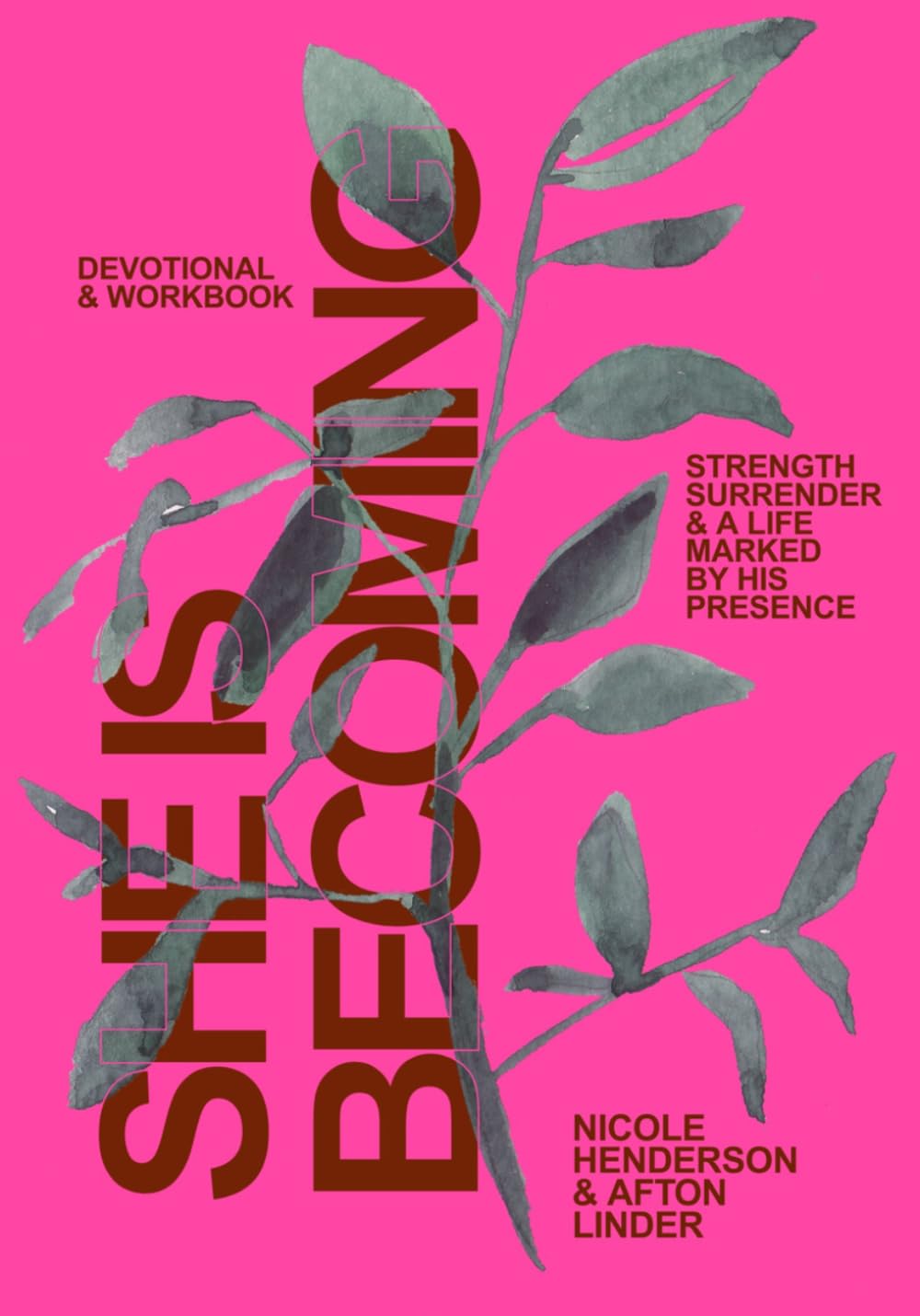 She Is Becoming: Devotional And Workbook: Strength, Surrender And A Life Marked By His Presence.