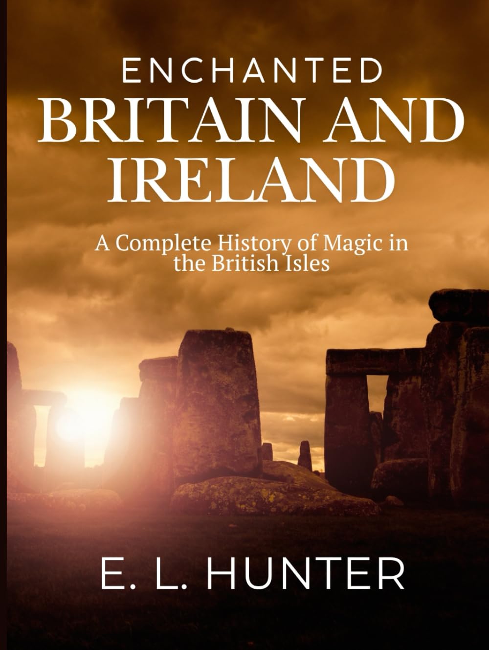 Enchanted Britain and Ireland: A Complete History of Magic in the British Isles