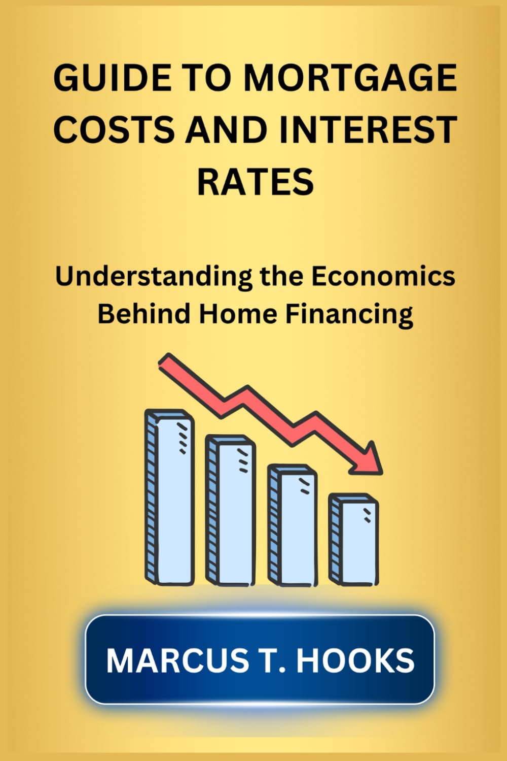 GUIDE TO MORTGAGE COSTS AND INTEREST RATES: Understanding the Economics Behind Home Financing