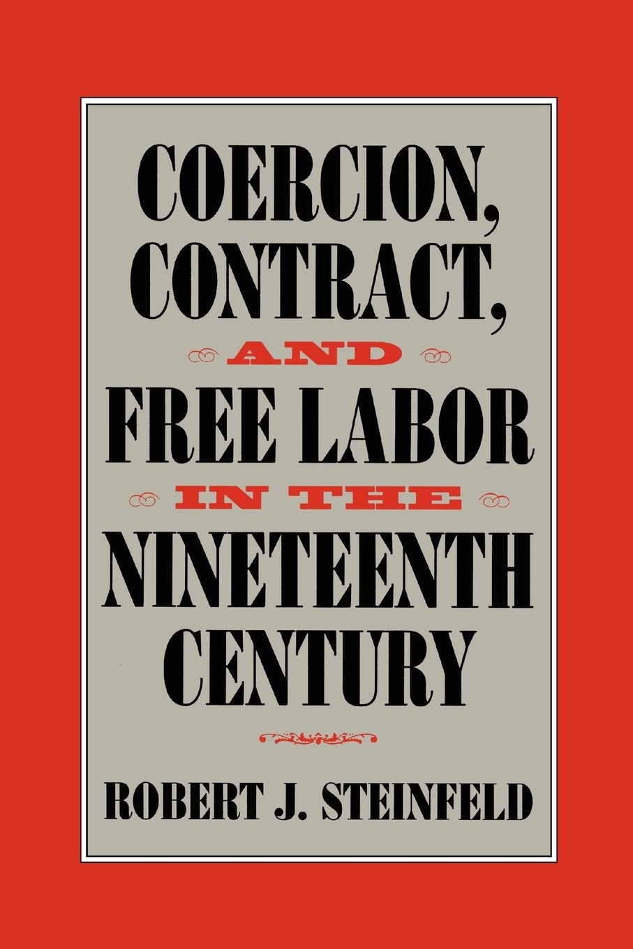 Coercion, Contract, and Free Labor in the Nineteenth Century (Cambridge Historical Studies in American Law and Society)