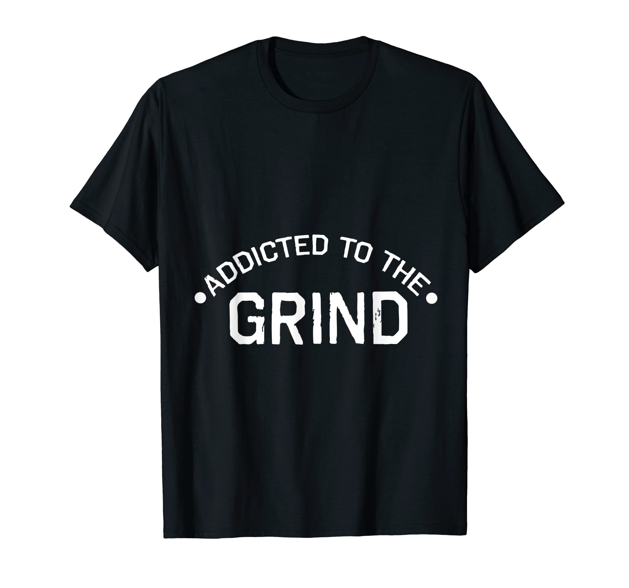 Addicted to the Grind T-Shirt