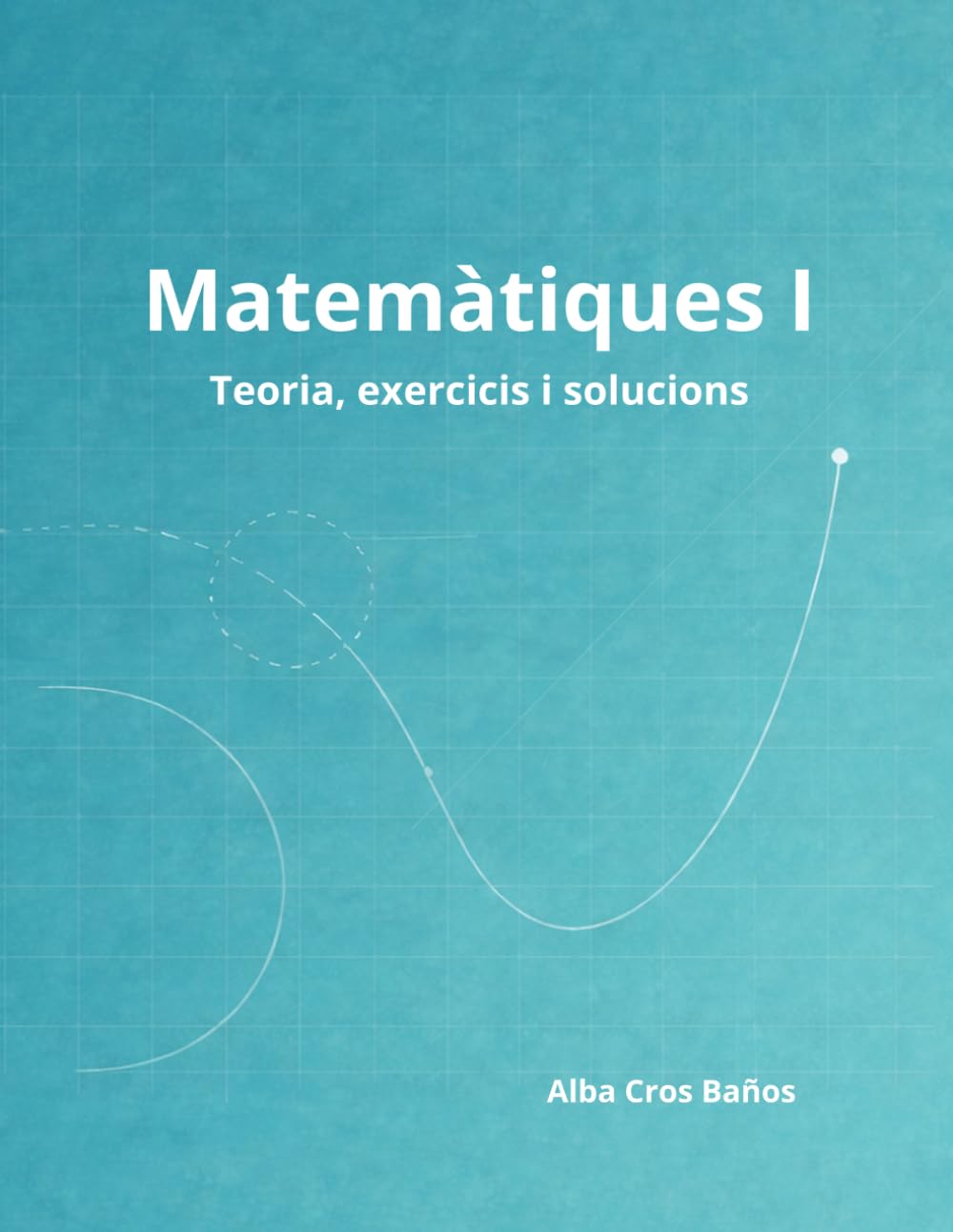 Matemàtiques I: 1r de Batxillerat - Teoria, exercicis i solucions