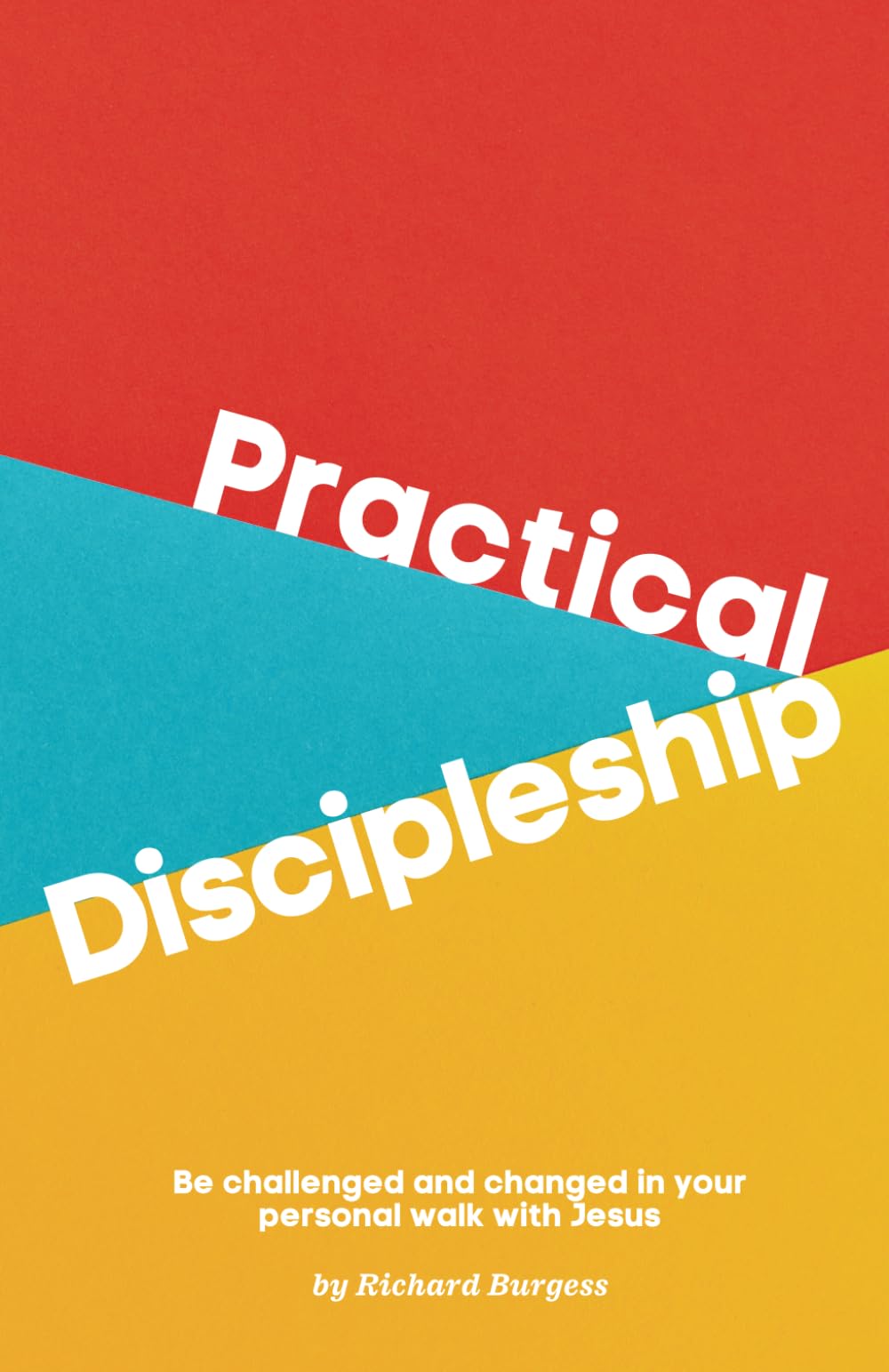 Practical Discipleship: Be challenged and changed in your personal walk with Jesus