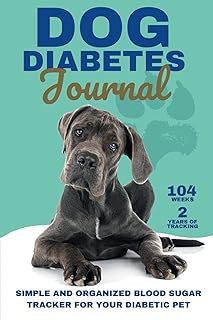 Dog Diabetes Journal: Simple & Organized Blood Sugar Tracker for Your Diabetic Pet: Weekly Log Book to Monitor Canine Blood Sugar, Food, Insulin Doses ... - Keep Your Diabetic Dog Healthy & Happy
