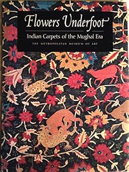 Hardcover Flowers Underfoot: Indian Carpets of the Mughal Era Book