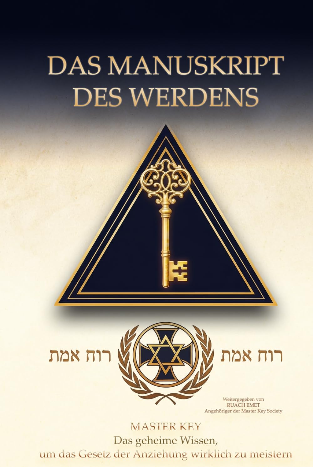 DAS MANUSKRIPT DES WERDENS: MASTER KEY - Das geheime Wissen, um das Gesetz der Anziehung wirklich zu meistern