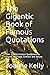 The Gigantic Book of Famous Quotations: Over 12,000 Famous Quotations to Inspire, Motivate, Comfort and Amuse You!