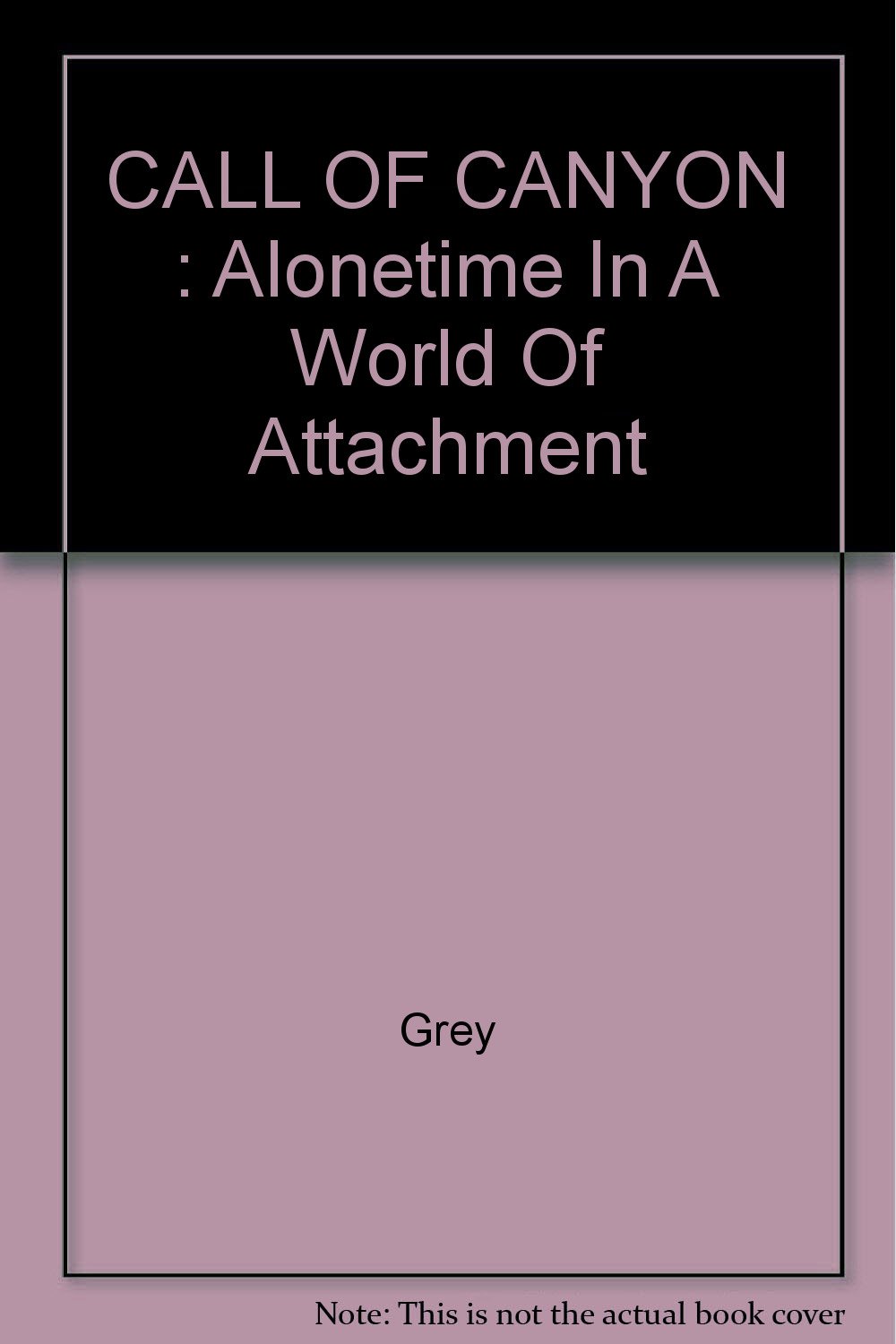 Cover of CALL OF CANYON: Alonetime In A World Of Attachment