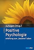 Positive Psychologie: Anleitung zum 'besseren' Leben