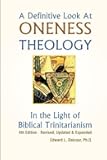 A Definitive Look at Oneness Theology: In the Light of Biblical Trinitarianism