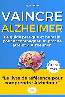 Vaincre Alzheimer : Mon combat, mes conseils, votre guide: Le guide pratique et humain pour accompagner un proche et préserver sa qualité de vie