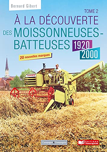  A la découverte des moissonneuses-batteuses 1920-1990: Tome 2