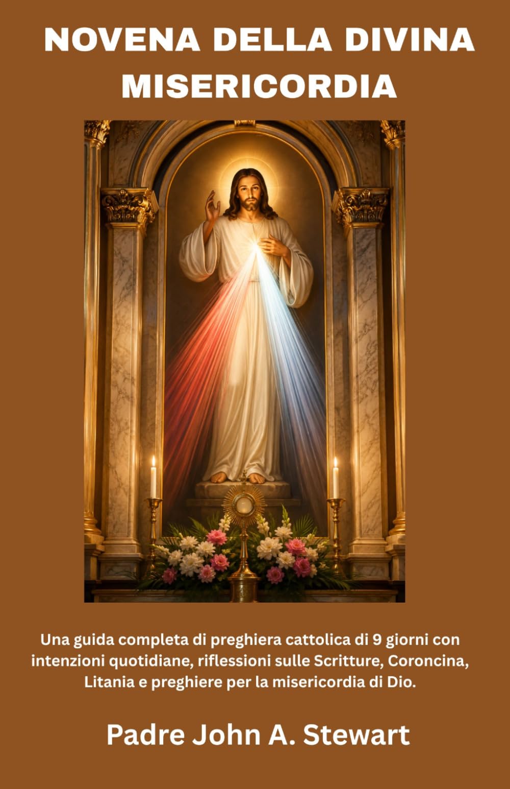 NOVENA DELLA DIVINA MISERICORDIA: Una guida completa di preghiera cattolica di 9 giorni con intenzioni quotidiane,riflessioni sulle Scritture, Coroncina, Litania e preghiere per la misericordia di Dio