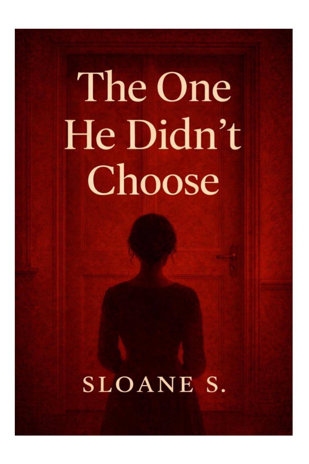 The One He Didn't Chose: A Novel Inspired by Emotional Truth